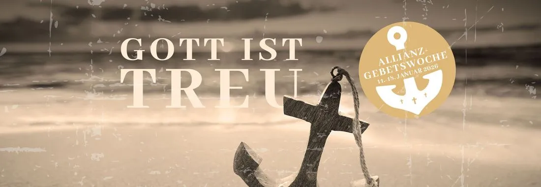 Allianzgebetswoche: Gott ist treu